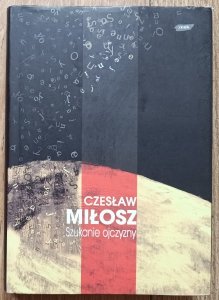 Czesław Miłosz • Szukanie ojczyzny / seria Dzieła Zebrane