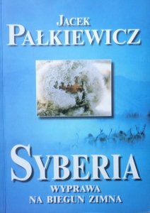 Jacek Pałkiewicz • Syberia. Wyprawa na biegun zimna
