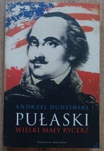 Andrzej Dudziński • Pułaski. Wielki mały rycerz