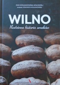 Ewa Wołkanowska-Kołodziej • Wilno. Rodzinna historia smaków