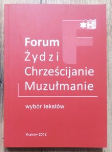 Forum Żydzi Chrześcijanie Muzułmanie. Wybór tekstów