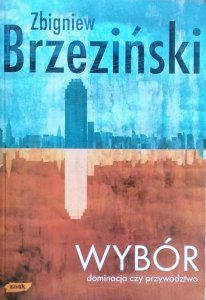 Zbigniew Brzeziński • Wybór. Dominacja czy przywództwo