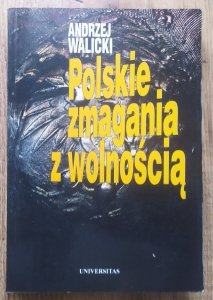 Andrzej Walicki • Polskie zmagania z wolnością
