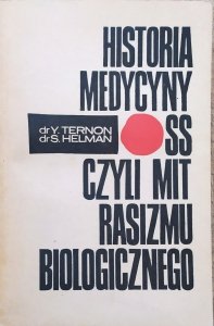 Yves Ternon, Socrate Helman • Historia medycyny SS, czyli mit rasizmu biologicznego