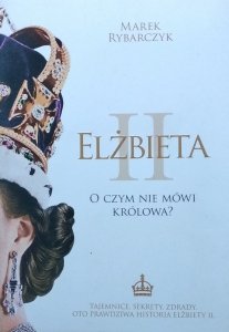Marek Rybarczyk • Elżbieta II. O czym nie mówi królowa