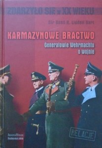 Sir Basil H. Liddell Hart • Karmazynowe Bractwo. Generałowie Wehrmachtu o wojnie