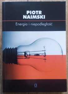 Piotr Naimski • Energia i niepodległość