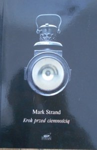 Mark Strand • Krok przed ciemnością