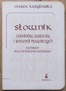 Słownik terminów, zwrotów i sentencji prawniczych łacińskich oraz pochodzenia łacińskiego