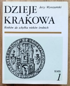 Dzieje Krakowa tom 1. Kraków do schyłku wieków średnich