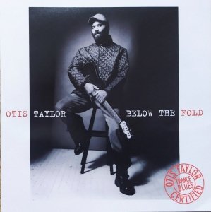 Otis Taylor • Below the Fold • CD