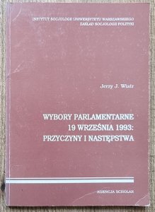 Jerzy J. Wiatr • Wybory parlamentarne 19 września 1993: przyczyny i następstwa [dedykacja autorska]