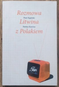 Piotr Kępiński, Herkus Kuncius • Rozmowa Litwina z Polakiem