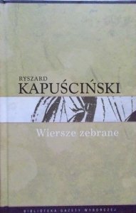 Ryszard Kapuściński • Wiersze zebrane 
