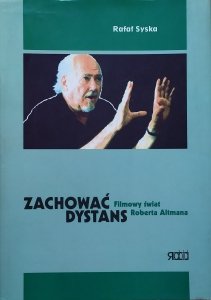 Rafał Syska • Zachować dystans. Filmowy świat Roberta Altmana