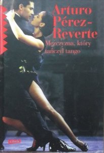 Arturo Perez Reverte • Mężczyzna, który tańczył tango