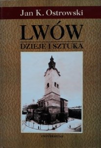 Jan K. Ostrowski • Lwów. Dzieje i sztuka 