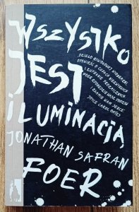 Jonathan Safran Foer • Wszystko jest iluminacją