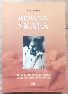 Anna Gąsior • Jedna jest skała. Bosko-ludzki wymiar Kościoła w teologii Aleksandra Mienia