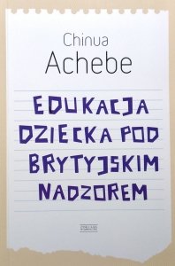 Chinua Achebe • Edukacja dziecka pod brytyjskim nadzorem