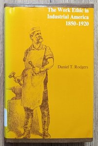 The Work Ethic in Industrial America 1850-1920