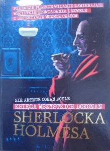 Sir Arthur Conan Doyle • Księga wszystkich dokonań Sherlocka Holmesa