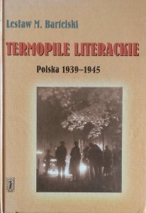 Lesław Bartelski • Termopile Literackie. Polska 1939-1945