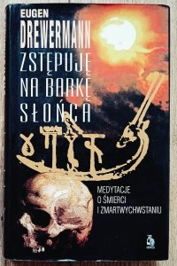 Eugen Drewermann • Zstępuję na barkę słońca. Medytacje o śmierci i zmartwychwstaniu