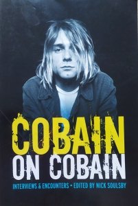 Edited by Nick Soulsby • Cobain on Cobain. Interviews and Encounters