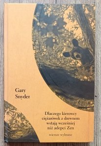 Gary Snyder • Dlaczego kierowcy ciężarówek z drewnem wstają wcześniej niż adepci Zen / autograf autora