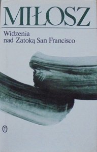 Czesław Miłosz • Widzenia nad Zatoką San Francisco