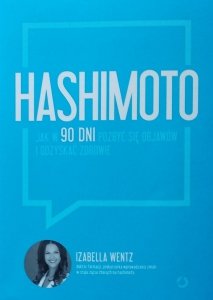 Izabella Wentz • Hashimoto. Jak w 90 dni pozbyć się objawów i odzyskać zdrowie 