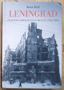 Anna Reid • Leningrad. Tragedia oblężonego miasta 1941-1944