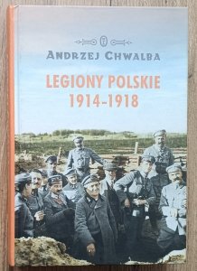 Andrzej Chwalba • Legiony Polskie 1914-1918