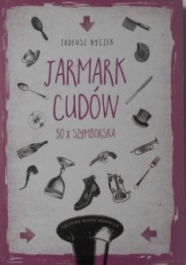 Tadeusz Nyczek • Jarmark cudów. Szymborska x 30