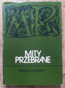 Michał Głowiński • Mity przebrane. Dionizos, Narcyz, Prometeusz, Marchołt, labirynt