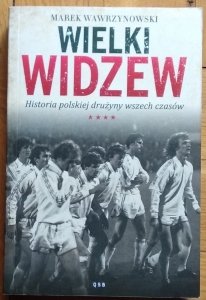 Wawrzynowski Marek • Wielki Widzew. Historia polskiej drużyny wszech czasów