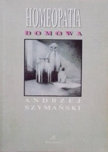 Andrzej Szymański • Homeopatia domowa