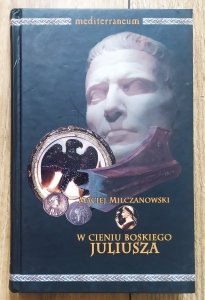 Maciej Milczanowski • W cieniu boskiego Juliusza
