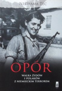 Nechama Tec • Opór. Walka Żydów i Polaków z niemieckim terrorem