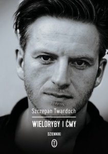 Szczepan Twardoch • Wieloryby i ćmy. Dzienniki [dedykacja autorska]