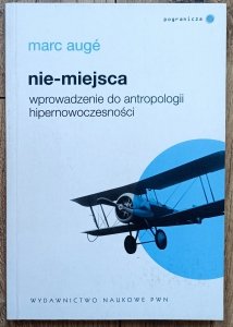 Marc Auge • Nie-miejsca. Wprowadzenie do antropologii hipernowoczesności