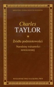 Charles Taylor • Źródła podmiotowości. Narodziny tożsamości nowoczesnej 