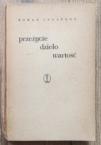 Roman Ingarden • Przeżycie, dzieło, wartość