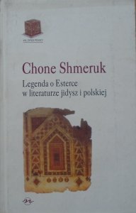 Chone Shmeruk • Legenda o Esterce w literaturze jidysz i polskiej