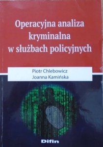 Piotr Chlebowicz, Joanna Kamińska • Operacyjna analiza kryminalna w służbach policyjnych