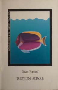 Susan Forward • Toksyczni rodzice