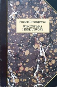 Fiodor Dostojewski • Wieczny mąż i inne utwory