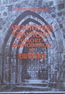 Zygmunt Świechowski • Architektura granitowa Pomorza Zachodniego w XIII wieku
