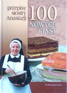 Anastazja Pustelnik • Przepisy siostry Anastazji. 100 nowych ciast